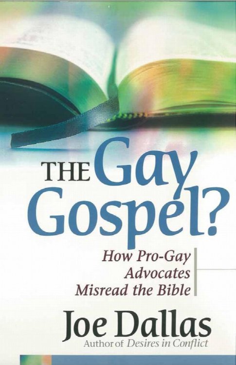 The Gay Gospel: How Pro-Gay Advocates Misread The Bible