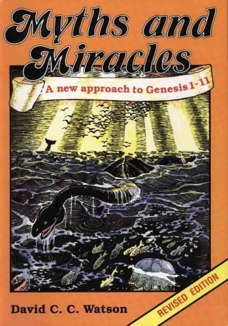 Myths and Miracles (A new approach to Genesis 1 - 11)