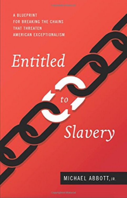 Entitled To Slavery: A Blueprint For Breaking The Chains That Threaten American Exceptionalism