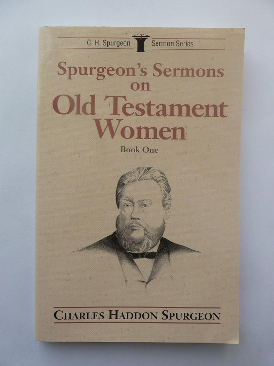 Spurgeon's Sermons on Old Testament Women, Vol. 1: (C. H. Spurgeon Sermon Series)