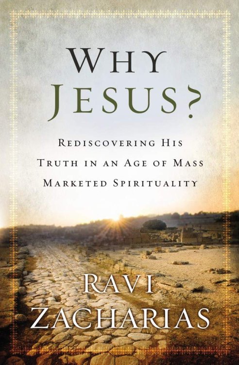 Why Jesus: Rediscovering His Truth in an Age of Mass Marketed Spirituality