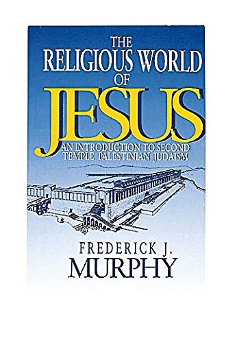 Religious World Of Jesus: An Introduction To Second Temple Palestinian Judaism