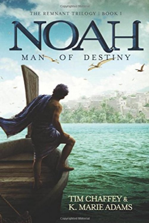 Noah: Man of Destiny (The Remnant Trilogy - Book 1)