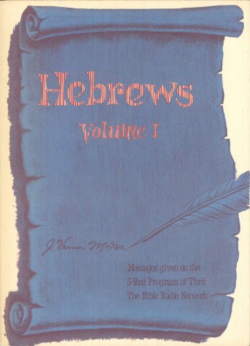 Hebrews Volume I Chapters 1-7 Thru the Bible Radio Network