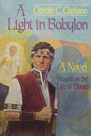 A Light in Babylon : A Novel Based on the Life of Daniel