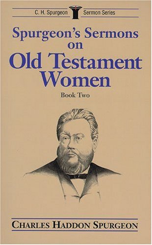 Spurgeon's Sermons on Old Testament Women, Book 2 (C. H. Spurgeon Sermon Series)