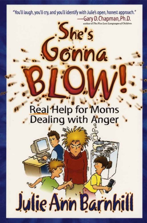 She's Gonna Blow!: Real Help for Moms Dealing With Anger