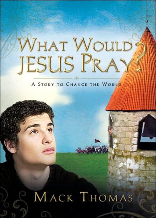 What Would Jesus Pray: A Story to Change the World