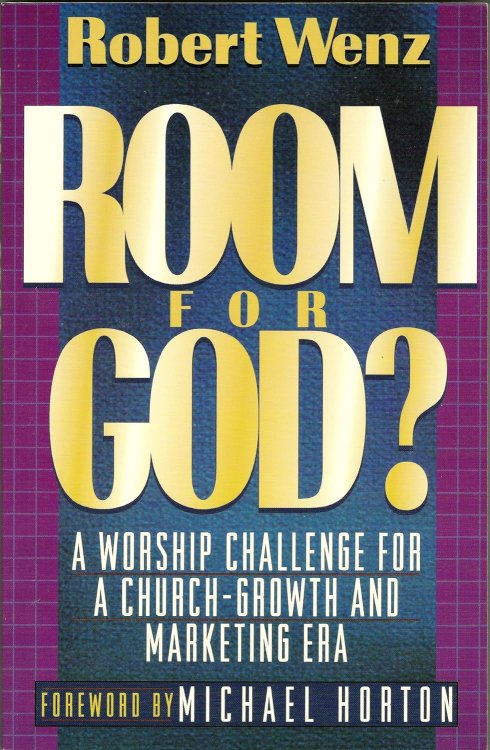 Room for God: A Worship Challenge for a Church-Growth and Marketing Era