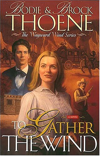 To Gather the Wind (Wayward Wind Series/Bodie Thoene, Bk 2)