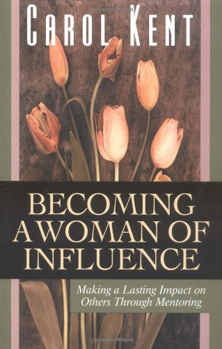 Becoming a Woman of Influence : Making a Lasting Impact on Others