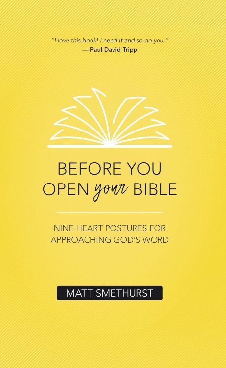 Before You Open Your Bible: Nine Heart Postures For Approaching God's Word