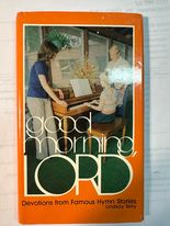 Good morning, Lord: Devotions from famous hymn stories