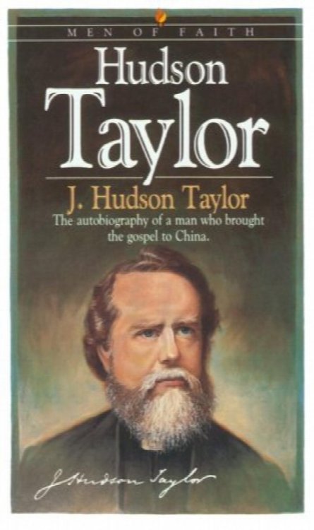Hudson Taylor: The Autobiography Of A Man Who Brought The Gospel To China