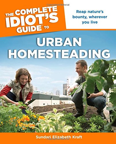 The Complete Idiot's Guide to Urban Homesteading