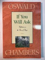 If You Will Ask: Reflections on the Power of Prayer (OSWALD CHAMBERS LIBRARY)