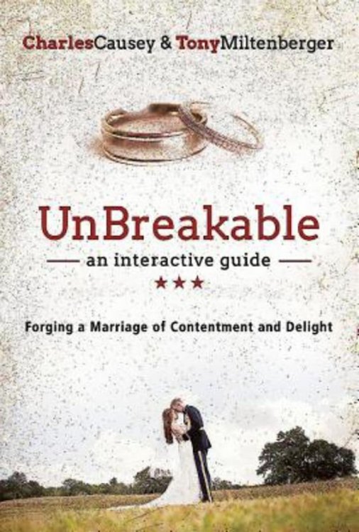 Unbreakable: Forging A Marriage Of Contentment And Delight An Interactive Guide