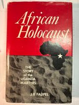 African Holocaust: The Story Of The Uganda Martyrs