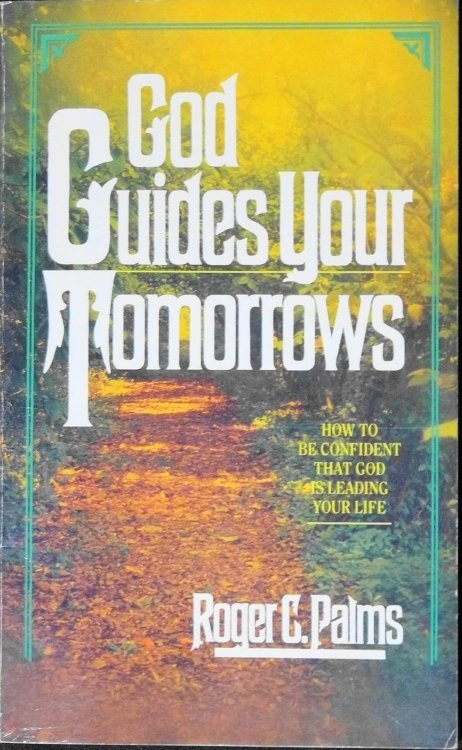 God Guides Your Tomorrows: How To Be Confident That God Is Leading Your Life