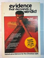 Evidence That Demands a Verdict: Historical Evidences For the Christian Faith