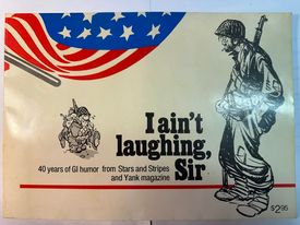 I Ain't Laughing, Sir (40 Years of GI Humor From Stars and Stripes and Yank Magazine)