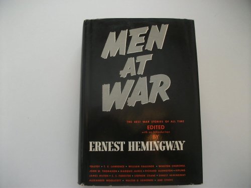 Men at War The Best War Stories of All Times ( Includes 82 Great War Stories of All Time by Ernest Heminway, Tolstoy, Winston Churchill, ETC