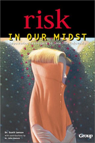 Risk in Our Midst: Empowering Teenagers to Love the Unlovable