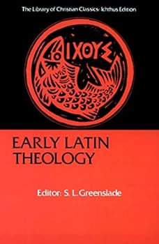 Early Latin Theology: Selections from Tertullian, Cyprian, Ambrose and Jerome (Library of Christian Classics)