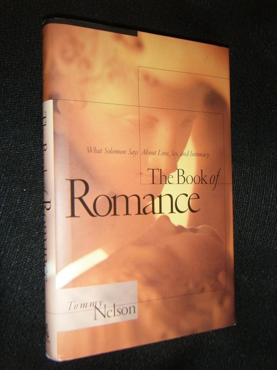 The Book of Romance: What Solomon Says About Love, Sex, and Intimacy