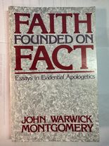 Faith Founded On Fact: Essays in Evidential Apologetics