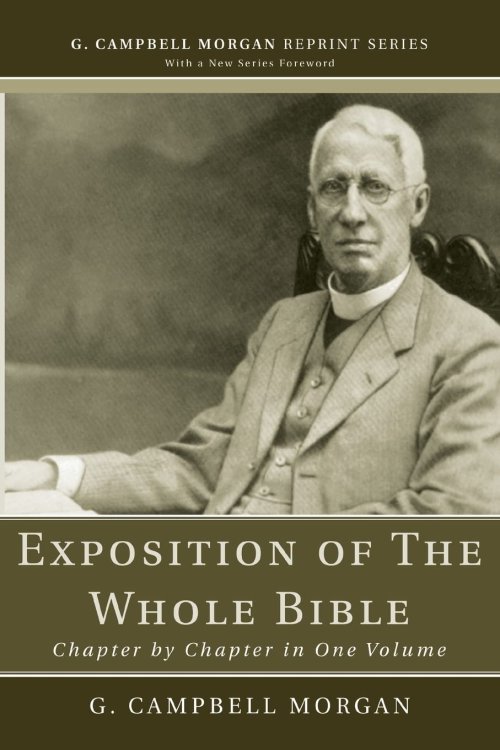 Exposition of The Whole Bible: Chapter by Chapter in One Volume (G. Campbell Morgan Reprint Series)