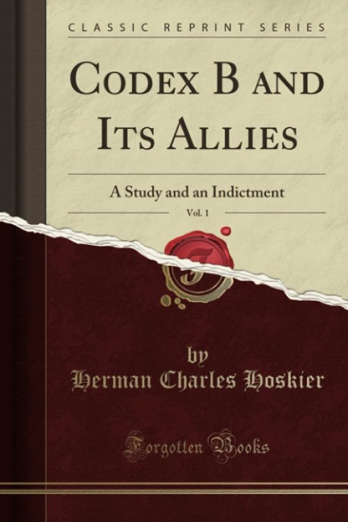 Codex B and Its Allies, Vol. 1 (Classic Reprint): A Study and an Indictment