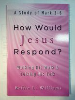 How Would Jesus Respond A Study of Mark 2-6
