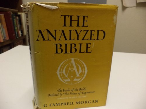 The Analyzed Bible: The Books of the Bible Outlined By the Prince of Expositors [Complete in One Volume]
