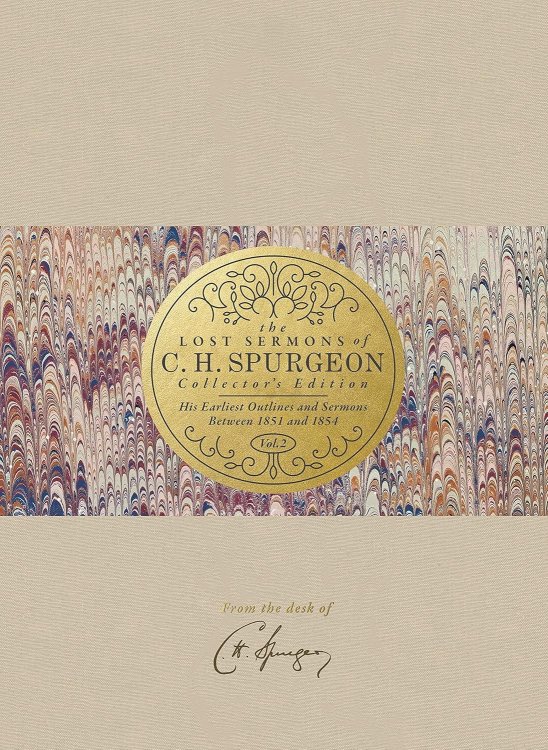 The Lost Sermons of C. H. Spurgeon Volume II Collector's Edition: His Earliest Outlines and Sermons Between 1851 and 1854