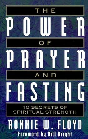 The Power of Prayer and Fasting: 10 Secrets of Spiritual Strength