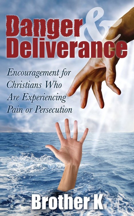 Danger & Deliverance: Encouragement for Christians Who Are Experiencing Pain or Persecution