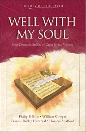 Well With My Soul: Four Dramatic Stories of Great Hymn Writers