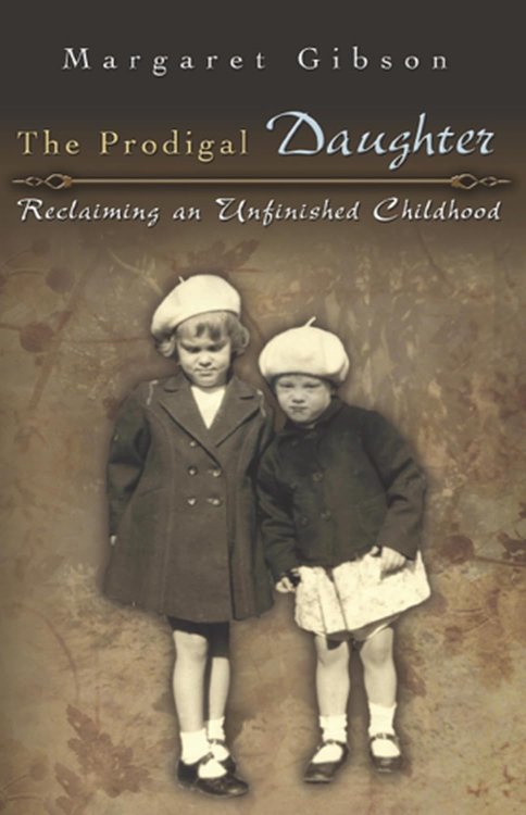 The Prodigal Daughter: Reclaiming an Unfinished Childhood