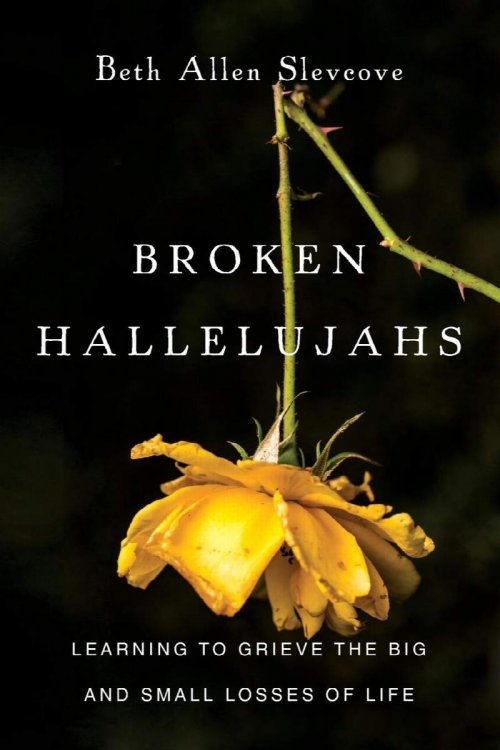 Broken Hallelujahs: Learning to Grieve the Big and Small Losses of Life