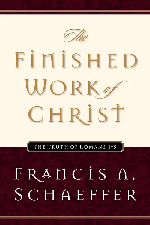 The Finished Work of Christ: The Truth of Romans 1-8