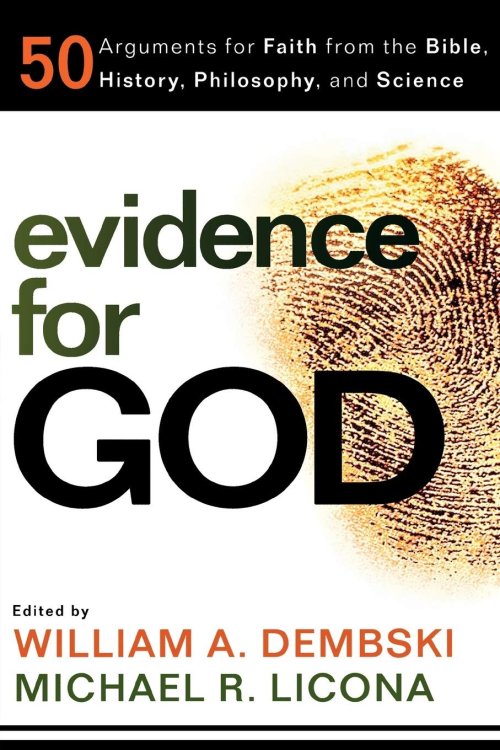 Evidence for God: 50 Arguments for Faith from the Bible, History, Philosophy, and Science