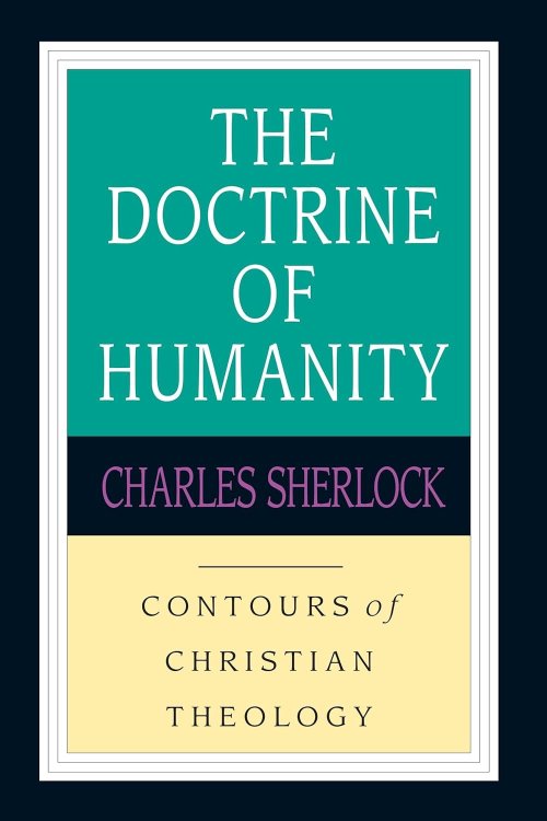 The Doctrine of Humanity (Contours of Christian Theology)
