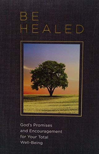 Be Healed God's Promise and Encouragement for Your Total Well Being