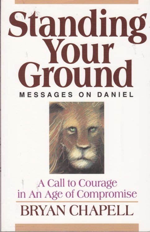 Standing Your Ground: Messages on Daniel : A Call in an Age of Compromise