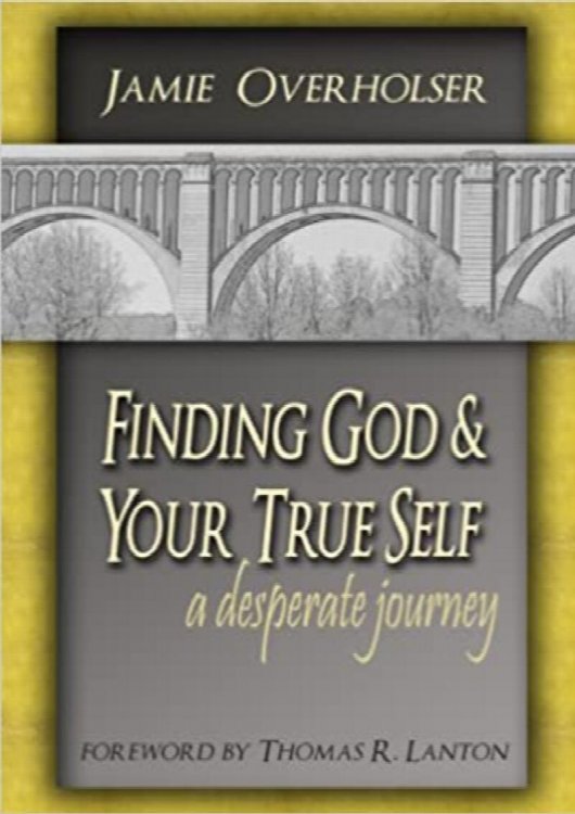 Finding God & Your True Self: a desperate journey