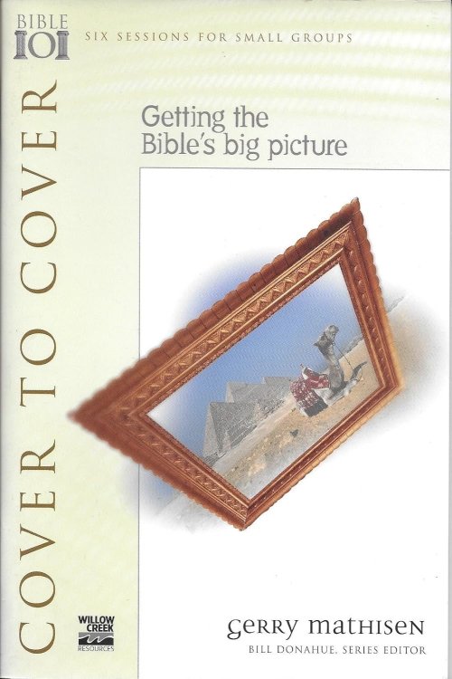 Cover to Cover : Getting the Bible's Big Picture (Willow Creek Bible 101 Series)