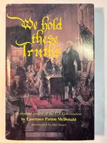 We Hold These Truths: A Reverent Review of the U.S. Constitution