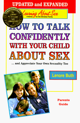How to Talk Confidently With Your Child About Sex: And Appreciate Your Own Sexuality Too : Parents Guide