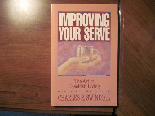 Improving Your Serve: The Art of Unselfish Living (Bible Study Guide)
